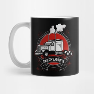 Truckin' And Livin' Big Rig Trucker Mug